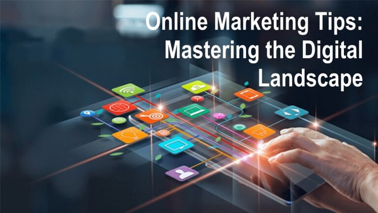 Online Marketing Tips: Mastering the Digital Landscape